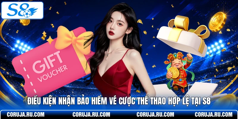 Điều kiện nhận bảo hiểm vé cược thể thao hợp lệ tại S8