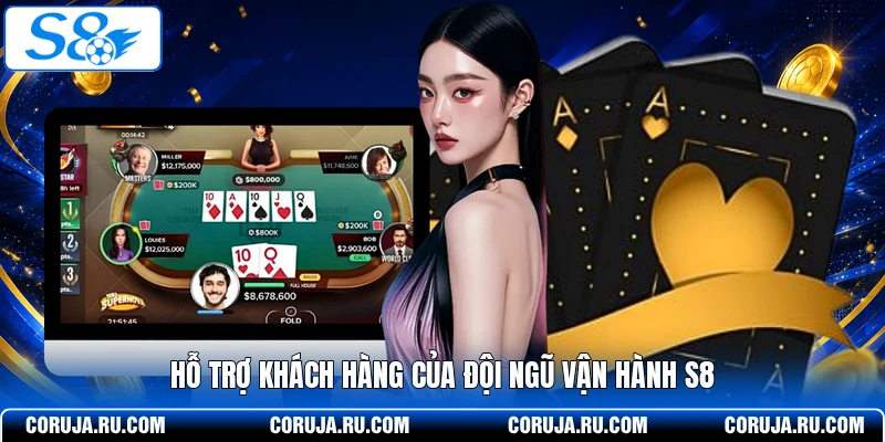 Hỗ trợ khách hàng của đội ngũ vận hành S8