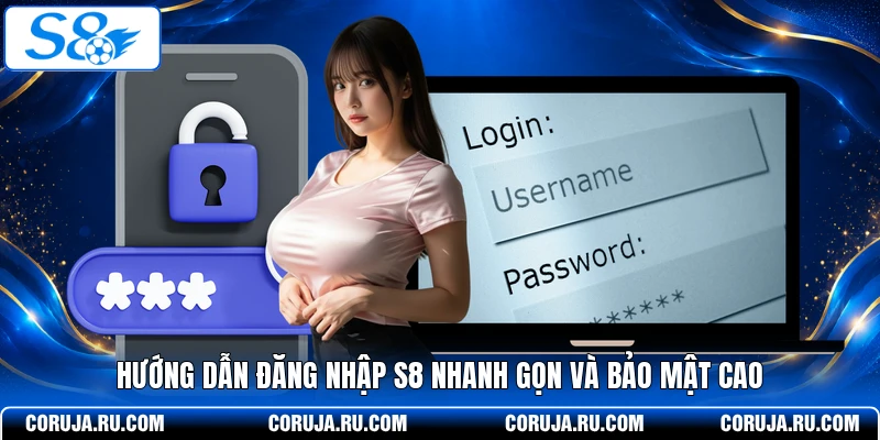 Hướng dẫn đăng nhập S8 nhanh gọn và bảo mật cao 