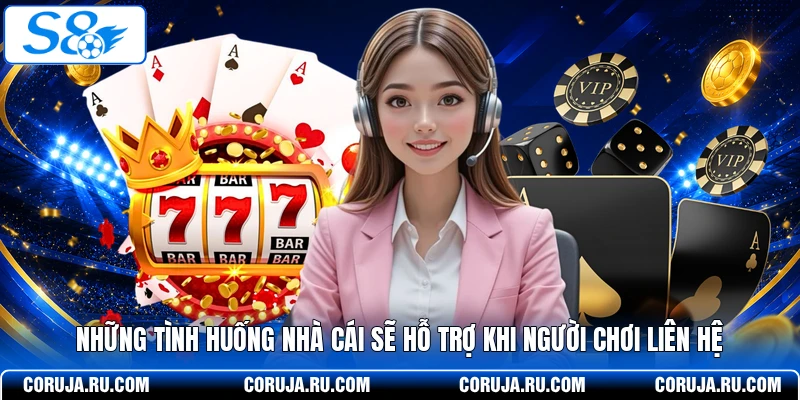 Những tình huống nhà cái sẽ hỗ trợ khi người chơi liên hệ
