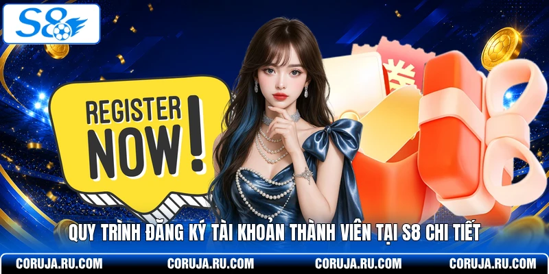 Quy trình đăng ký tài khoản thành viên tại S8 chi tiết