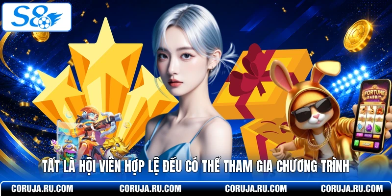 Tất là hội viên hợp lệ đều có thể tham gia chương trình